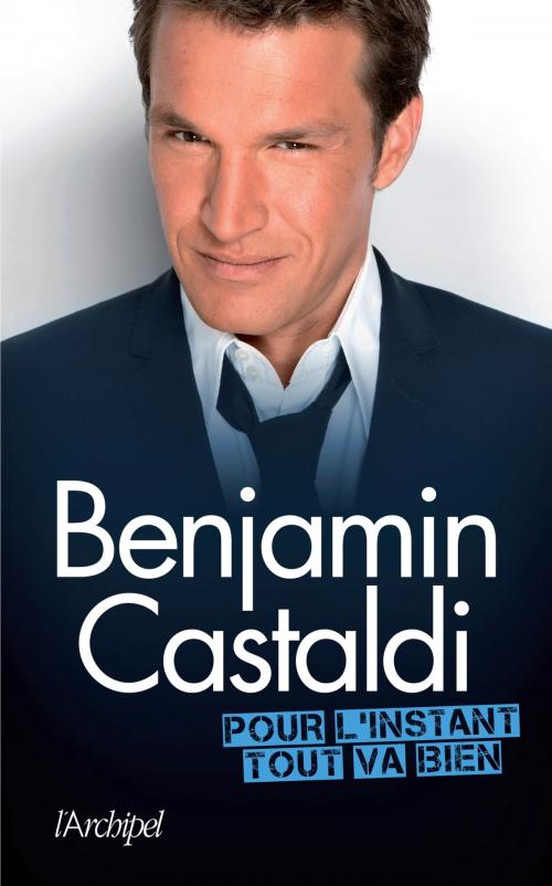 Cover of the book Pour l'instant, tout va bien by Benjamin Castaldi, Archipel