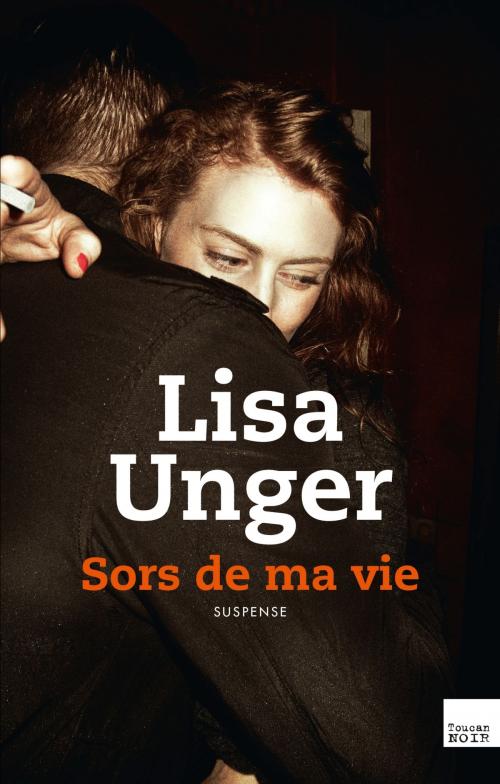 Cover of the book Sors de ma vie by Lisa Unger, Editions Toucan