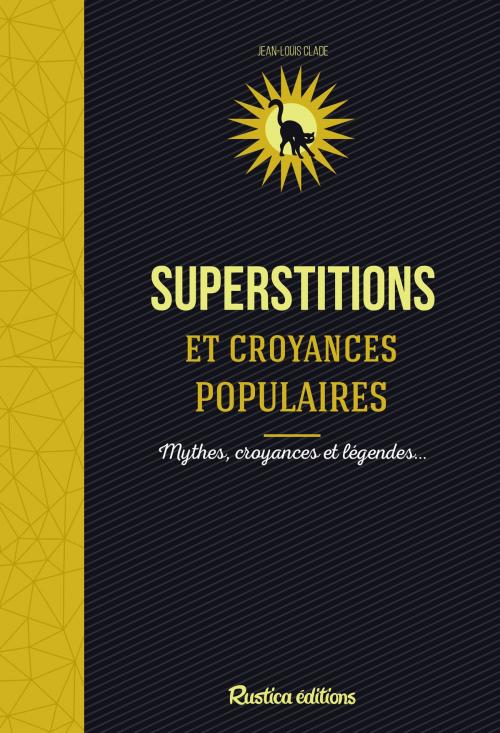 Cover of the book Superstitions et croyances populaires by Jean-Louis Clade, Rustica Editions