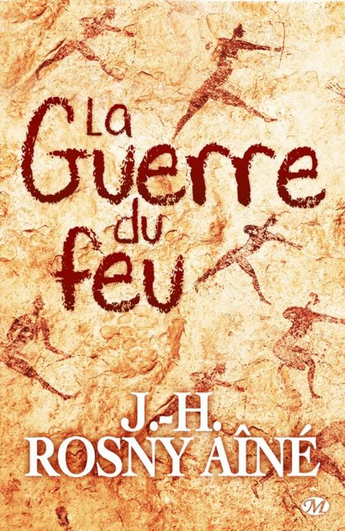Cover of the book La Guerre du feu by J.-H. Rosny Aîné, Bragelonne