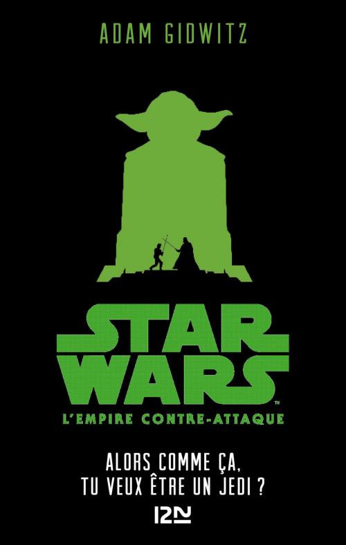 Cover of the book Star Wars - épisode V, L'empire contre-attaque : Alors comme ça, tu veux être un Jedi? by Adam GIDWITZ, Univers Poche