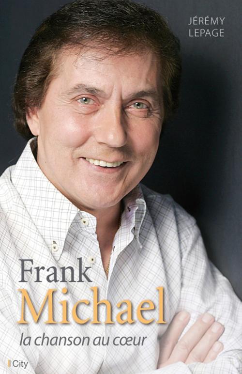 Cover of the book Franck Michael, la chanson au coeur by Jérémy Lepage, City Edition