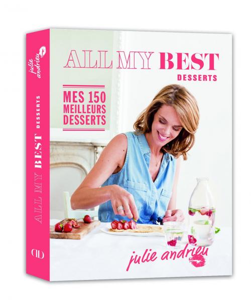 Cover of the book All my Best desserts - Julie Andrieu by Julie Andrieu, LEC communication (A.Ducasse)