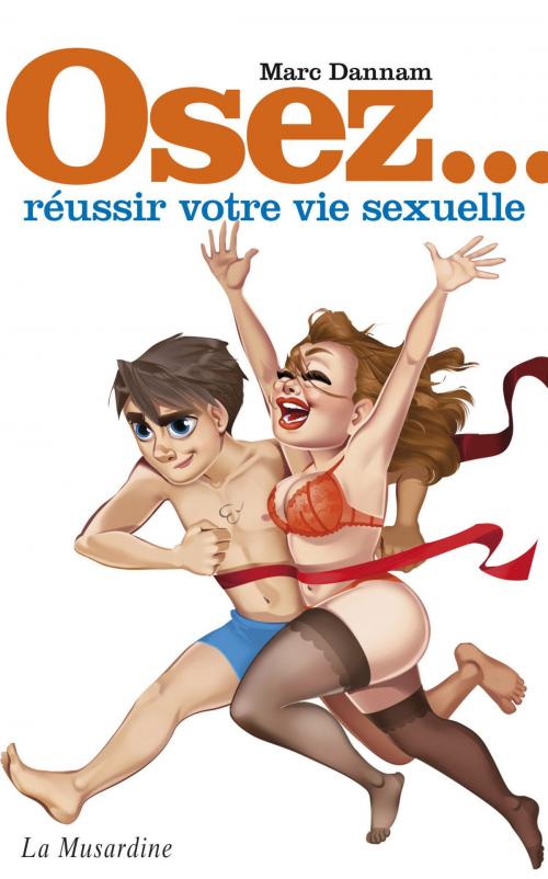 Cover of the book Osez réussir votre vie sexuelle by Marc Dannam, Groupe CB