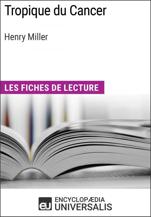 Cover of the book Tropique du Cancer d'Henry Miller by Encyclopaedia Universalis, Encyclopaedia Universalis