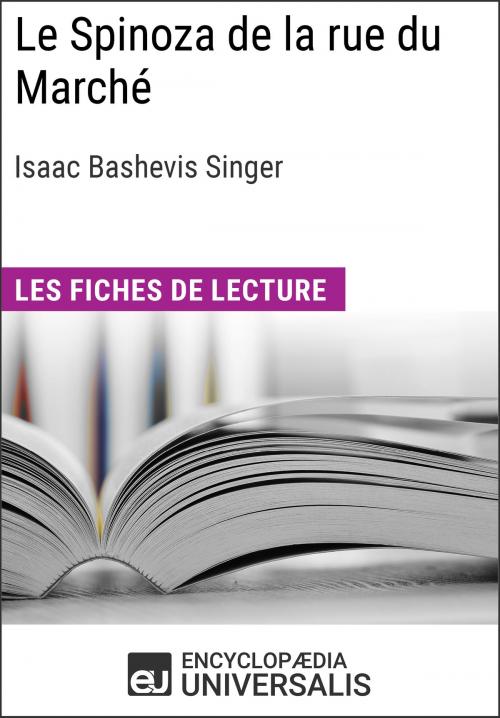 Cover of the book Le Spinoza de la rue du Marché d'Isaac Bashevis Singer by Encyclopaedia Universalis, Encyclopaedia Universalis