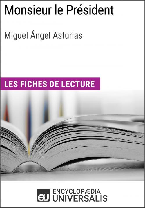 Cover of the book Monsieur le Président de Miguel Ángel Asturias by Encyclopaedia Universalis, Encyclopaedia Universalis