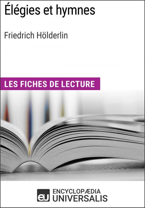 Cover of the book Élégies et hymnes de Friedrich Hölderlin by Encyclopaedia Universalis, Encyclopaedia Universalis