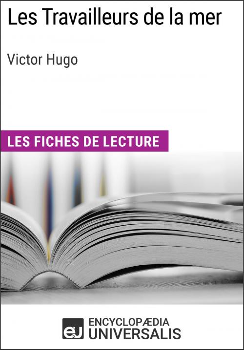 Cover of the book Les Travailleurs de la mer de Victor Hugo by Encyclopaedia Universalis, Encyclopaedia Universalis