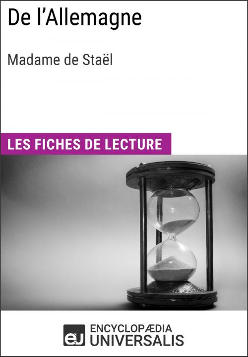 Cover of the book De l'Allemagne de Madame de Staël by Encyclopaedia Universalis, Encyclopaedia Universalis