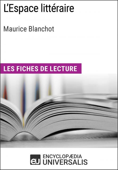Cover of the book L'Espace littéraire de Maurice Blanchot by Encyclopaedia Universalis, Encyclopaedia Universalis