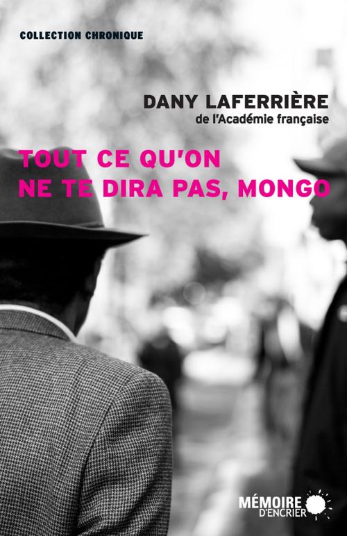Cover of the book Tout ce qu'on ne te dira pas, Mongo by Dany Laferrière, Mémoire d'encrier