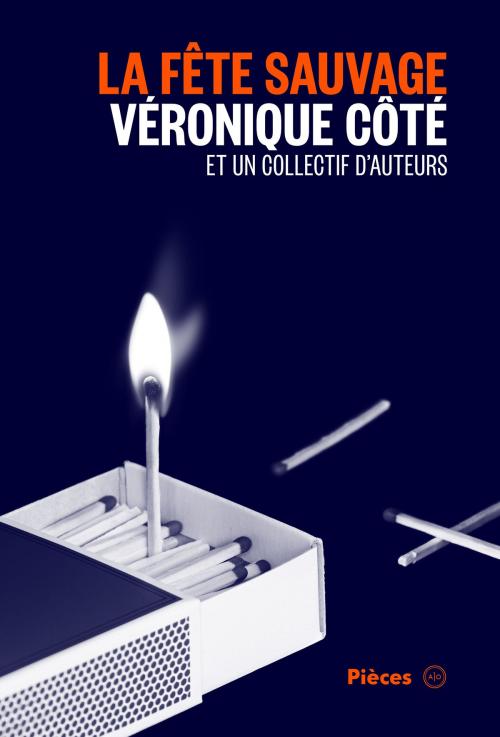 Cover of the book La fête sauvage by Véronique Côté, Steve Gagnon, Justin Laramée, Hugo Latulippe, Mathieu Gosselin, Francis Monty, Sarah Berthiaume, Joëlle Bond, Atelier 10