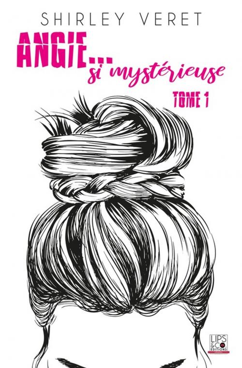 Cover of the book Angie... si mystérieuse - Tome 1 by Shirley Veret, Lips & Co. Editions
