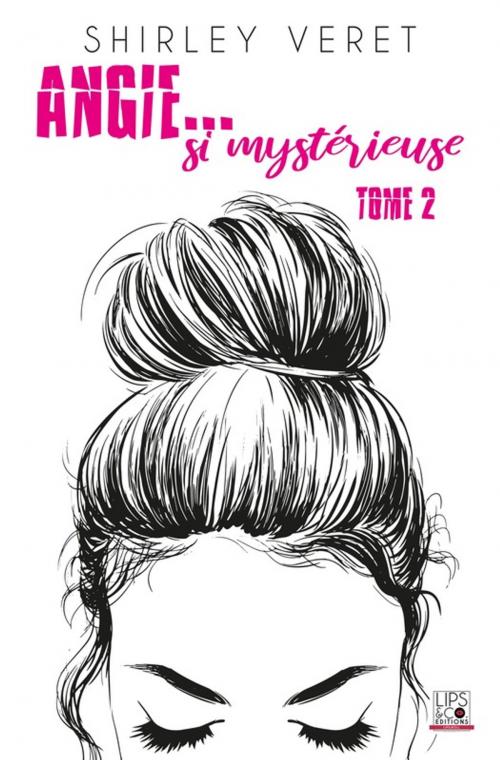 Cover of the book Angie... si mystérieuse - Tome 2 by Shirley Veret, Lips & Co. Editions