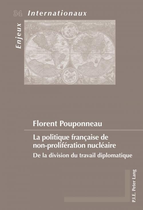 Cover of the book La politique française de non-prolifération nucléaire by Florent Pouponneau, Peter Lang