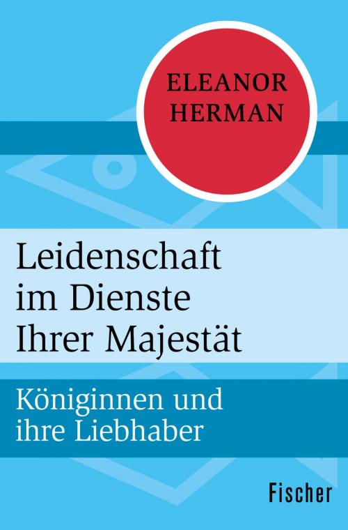 Cover of the book Leidenschaft im Dienste Ihrer Majestät by Eleanor Herman, FISCHER Digital