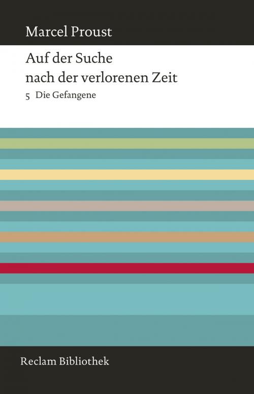 Cover of the book Auf der Suche nach der verlorenen Zeit. Band 5: Die Gefangene by Marcel  Proust, Bernd-Jürgen Fischer, Reclam Verlag