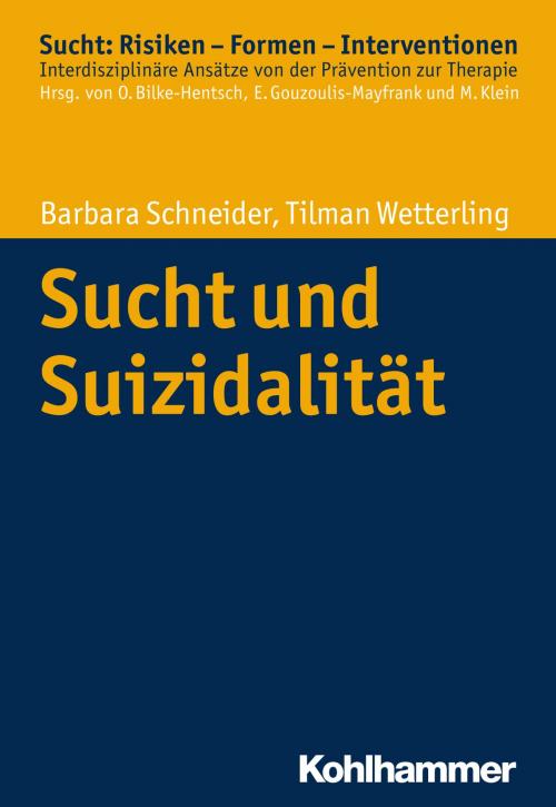 Cover of the book Sucht und Suizidalität by Barbara Schneider, Tilman Wetterling, Oliver Bilke-Hentsch, Euphrosyne Gouzoulis-Mayfrank, Michael Klein, Kohlhammer Verlag