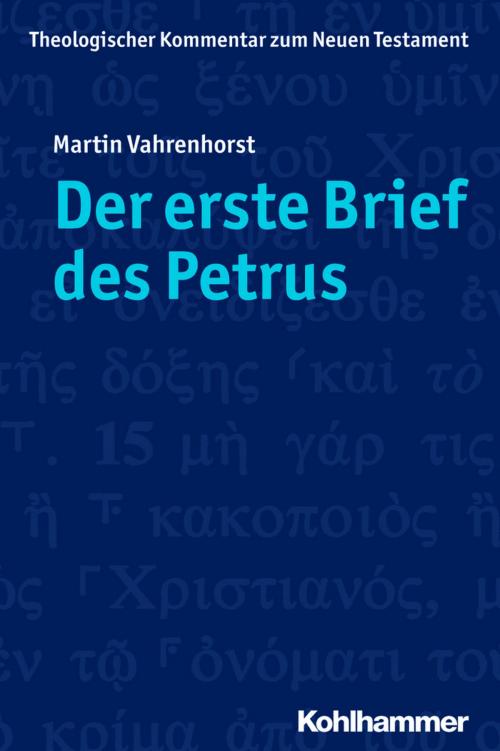 Cover of the book Der erste Brief des Petrus by Martin Vahrenhorst, Ekkehard W. Stegemann, Luise Schottroff, Angelika Strotmann, Klaus Wengst, Kohlhammer Verlag