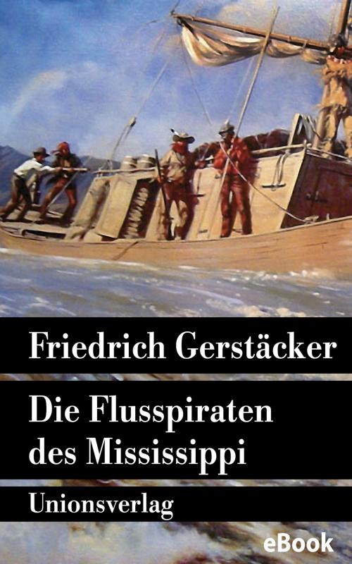 Cover of the book Die Flusspiraten des Mississippi by Friedrich Gerstäcker, Unionsverlag