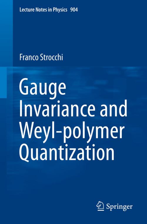 Cover of the book Gauge Invariance and Weyl-polymer Quantization by Franco Strocchi, Springer International Publishing