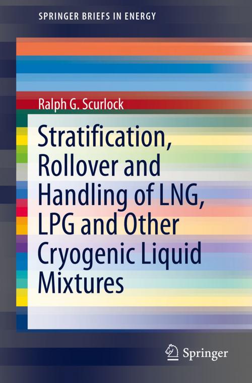 Cover of the book Stratification, Rollover and Handling of LNG, LPG and Other Cryogenic Liquid Mixtures by Ralph G. Scurlock, Springer International Publishing