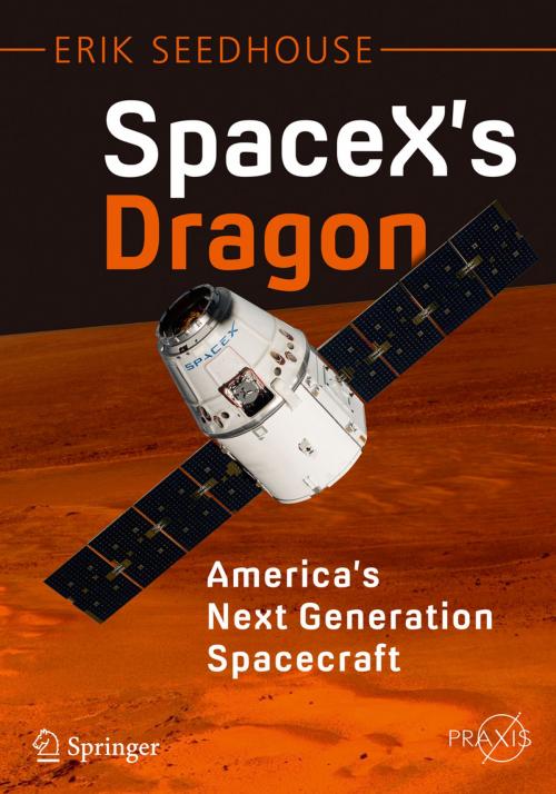 Cover of the book SpaceX's Dragon: America's Next Generation Spacecraft by Erik Seedhouse, Springer International Publishing