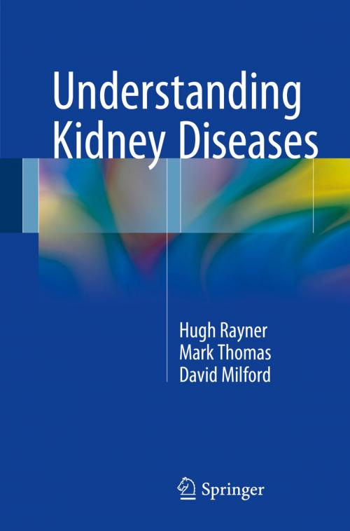 Cover of the book Understanding Kidney Diseases by Hugh C. Rayner, Mark Thomas, David Milford, Springer International Publishing