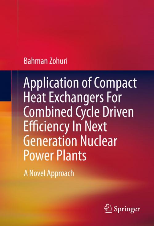 Cover of the book Application of Compact Heat Exchangers For Combined Cycle Driven Efficiency In Next Generation Nuclear Power Plants by Bahman Zohuri, Springer International Publishing