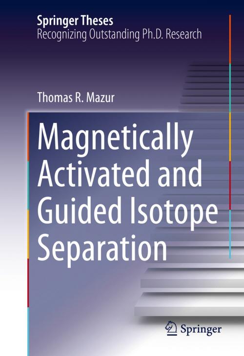 Cover of the book Magnetically Activated and Guided Isotope Separation by Thomas R. Mazur, Springer International Publishing
