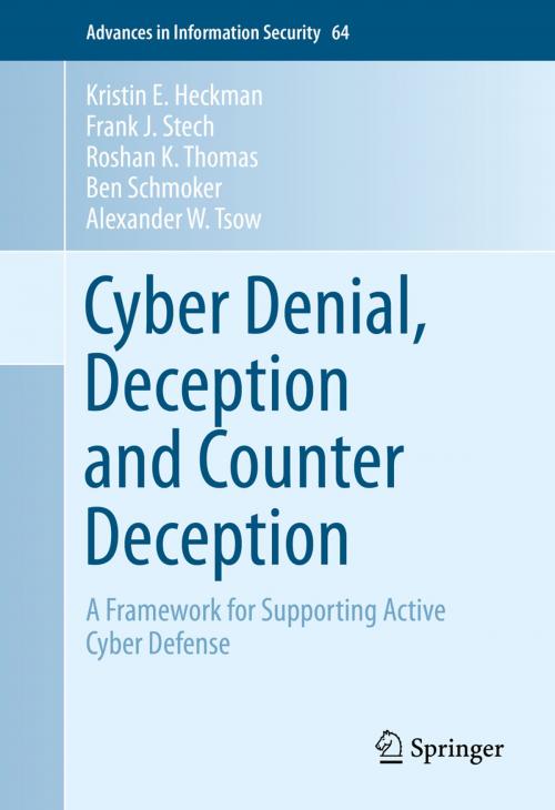Cover of the book Cyber Denial, Deception and Counter Deception by Roshan K. Thomas, Frank J. Stech, Kristin E. Heckman, Ben Schmoker, Alexander W. Tsow, Springer International Publishing