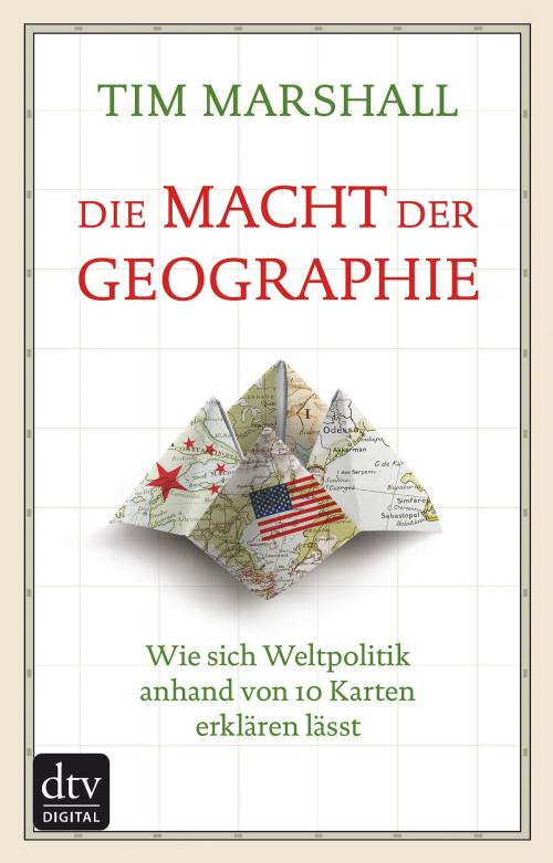 Cover of the book Die Macht der Geographie by Tim Marshall, dtv Verlagsgesellschaft mbH & Co. KG