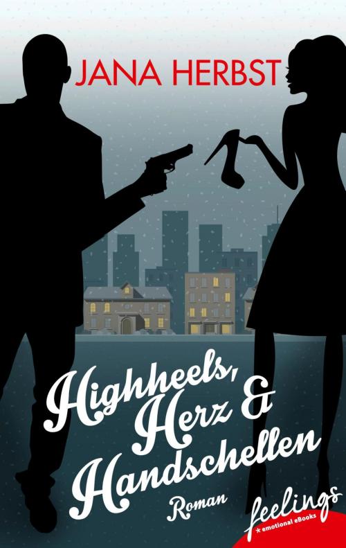 Cover of the book Highheels, Herz & Handschellen by Jana Herbst, Feelings