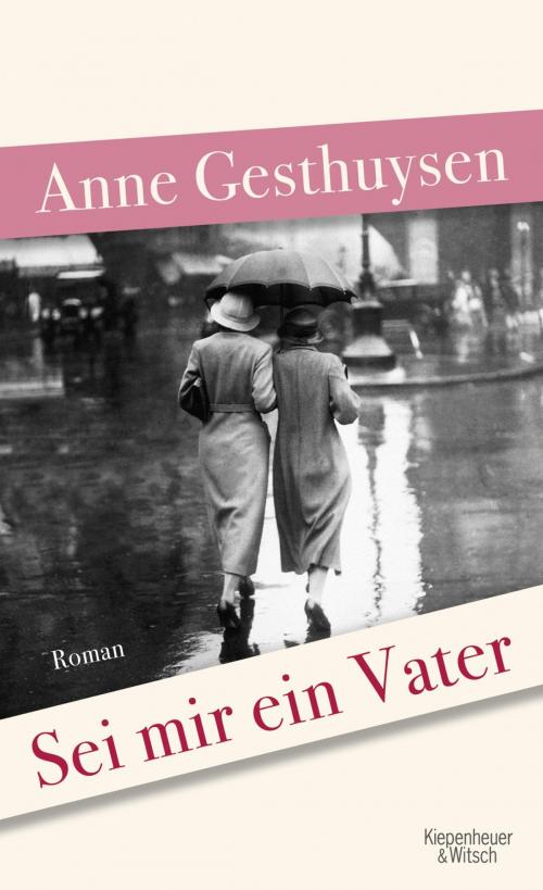 Cover of the book Sei mir ein Vater by Anne Gesthuysen, Kiepenheuer & Witsch eBook