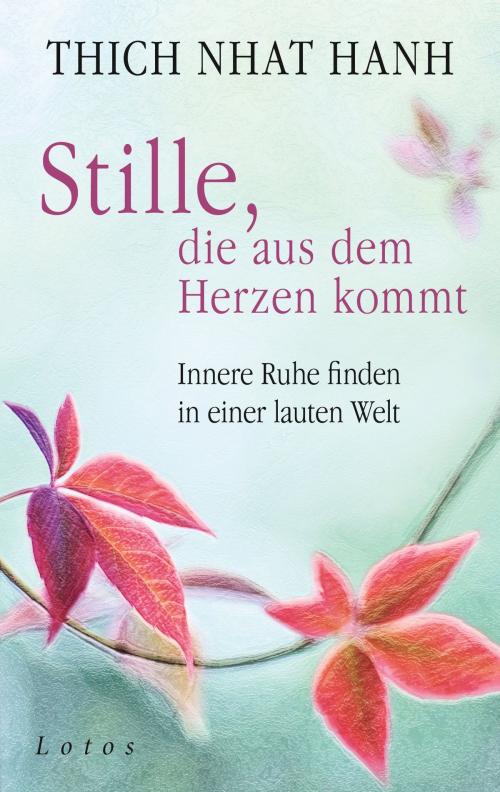 Cover of the book Stille, die aus dem Herzen kommt by Thich Nhat Hanh, Lotos