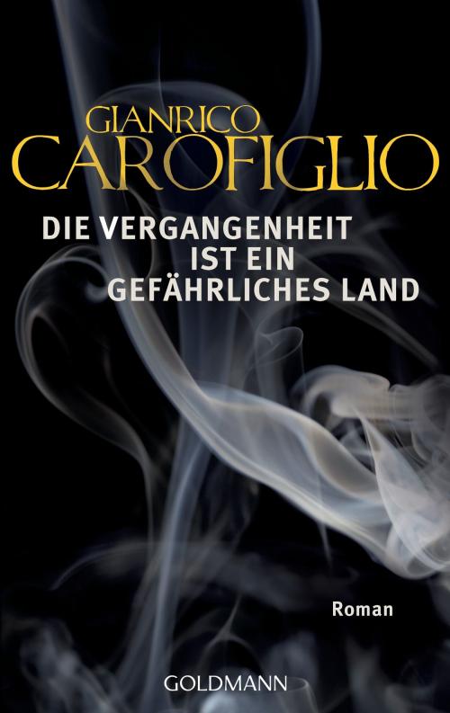 Cover of the book Die Vergangenheit ist ein gefährliches Land by Gianrico Carofiglio, Goldmann Verlag