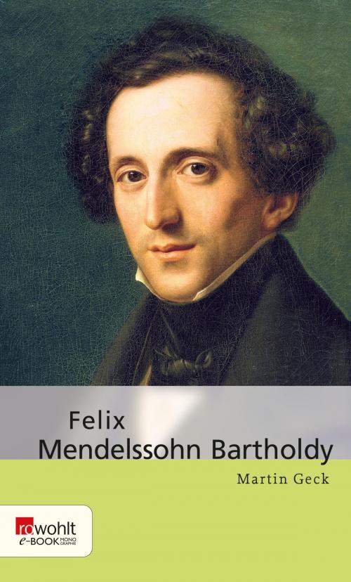 Cover of the book Felix Mendelssohn Bartholdy by Martin Geck, Rowohlt E-Book