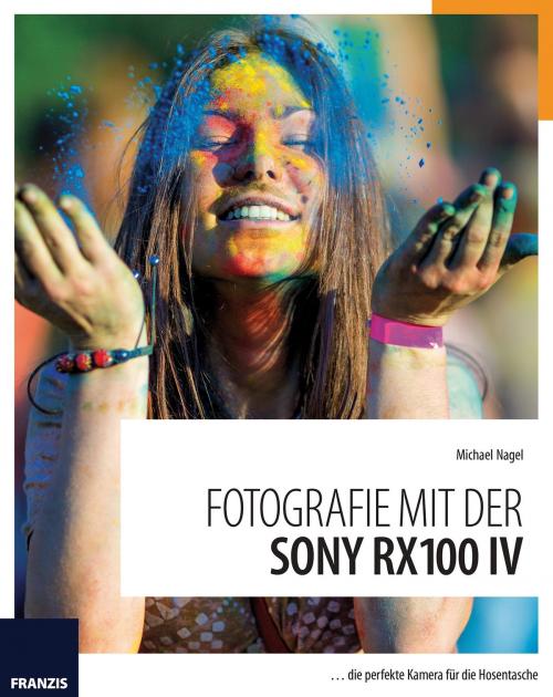 Cover of the book Fotografie mit der Sony RX100 IV by Michael Nagel, Franzis Verlag