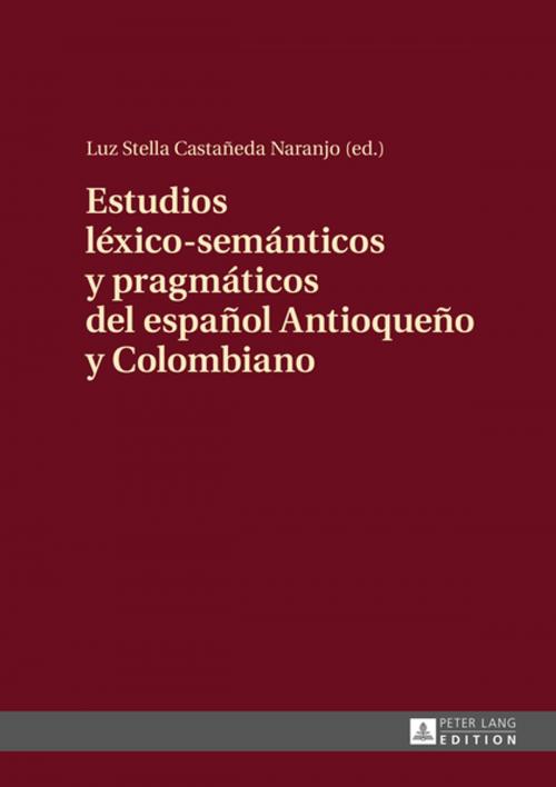 Cover of the book Estudios léxico-semánticos y pragmáticos del español Antioqueño y Colombiano by , Peter Lang