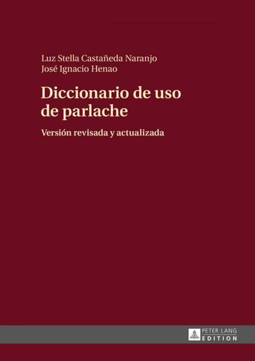 Cover of the book Diccionario de uso de parlache by Luz Stella Castañeda Naranjo, José Ignacio Henao Salazar, Peter Lang