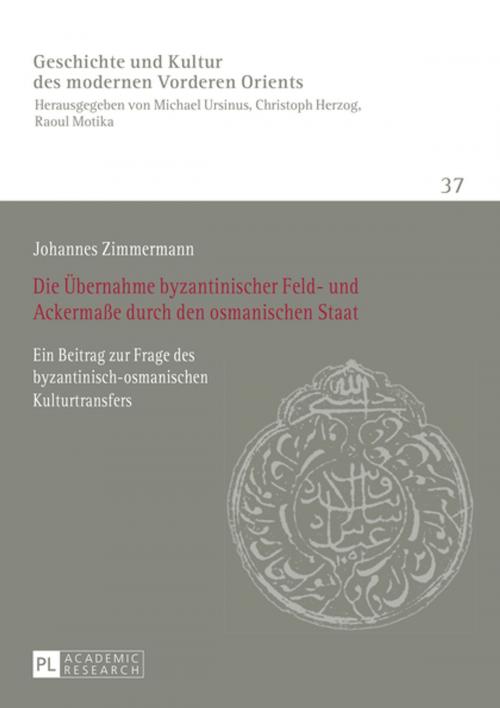 Cover of the book Die Uebernahme byzantinischer Feld- und Ackermaße durch den osmanischen Staat by Johannes Zimmermann, Peter Lang