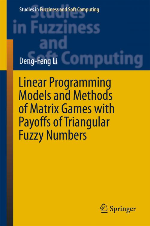 Cover of the book Linear Programming Models and Methods of Matrix Games with Payoffs of Triangular Fuzzy Numbers by Deng-Feng Li, Springer Berlin Heidelberg