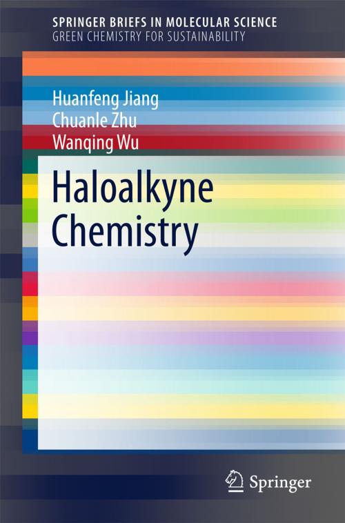 Cover of the book Haloalkyne Chemistry by Chuanle Zhu, Wanqing Wu, Huanfeng Jiang, Springer Berlin Heidelberg