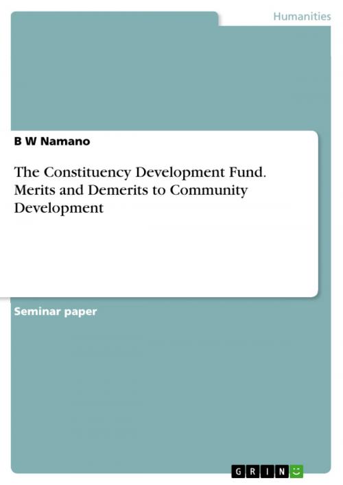 Cover of the book The Constituency Development Fund. Merits and Demerits to Community Development by B W Namano, GRIN Publishing