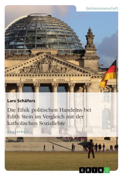 Cover of the book Die Ethik politischen Handelns bei Edith Stein im Vergleich mit der katholischen Soziallehre by Lars Schäfers, GRIN Verlag