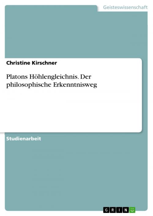 Cover of the book Platons Höhlengleichnis. Der philosophische Erkenntnisweg by Christine Kirschner, GRIN Verlag