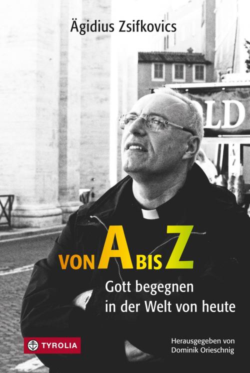 Cover of the book Von A bis Z by Ägidius Zsifkovics, Heinz Ebner, Tyrolia