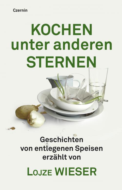 Cover of the book Kochen unter anderen Sternen by Lojze Wieser, Czernin Verlag