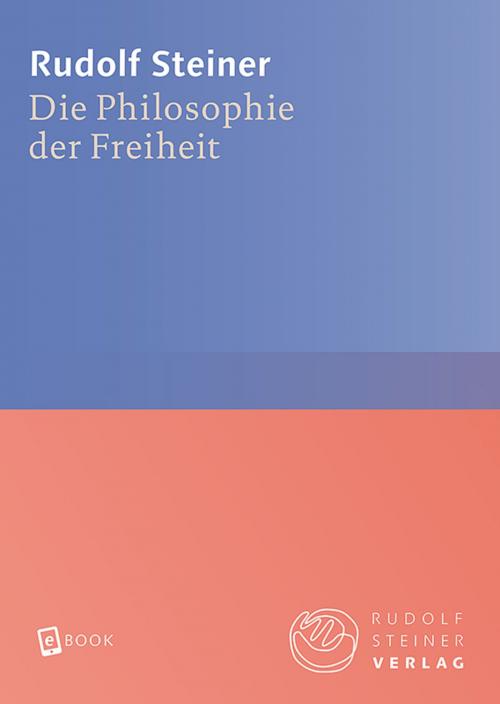 Cover of the book Die Philosophie der Freiheit by Rudolf Steiner, Rudolf Steiner Verlag